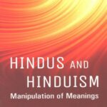Hindus and hinduism Manipulation of Meanings